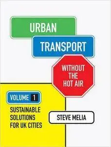 Urban Transport Without the Hot Air: Volume 1: Sustainable Solutions for UK Cities