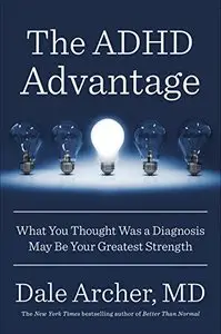 The ADHD Advantage: What You Thought Was a Diagnosis May Be Your Greatest Strength