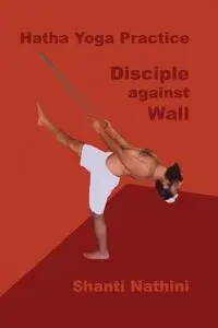 Hatha Yoga Practice: Disciple against Wall