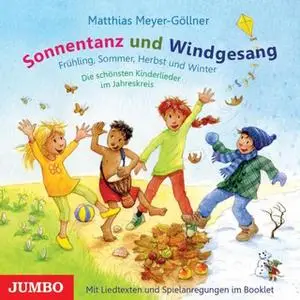 «Sonnentanz und Windgesang: Frühling, Sommer, Herbst und Winter - Die schönsten Kinderlieder im Jahreskreis» by Matthias