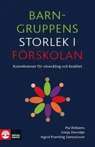 «Barngruppens storlek i förskolan : Konsekvenser för utveckling och kvalitet» by Sonja Sheridan,Ingrid Pramling Samuelss