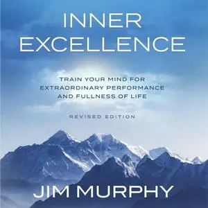 Inner Excellence: Train Your Mind for Extraordinary Performance and the Best Possible Life [Audiobook]