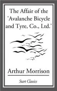 «Affair of the 'Avalanche Bicycle and Tyre, Co., Ltd» by Arthur Morrison
