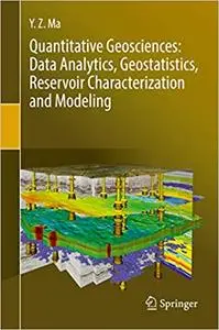 Quantitative Geosciences: Data Analytics, Geostatistics, Reservoir Characterization and Modeling (repost)