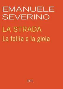 Emanuele Severino - La strada. La follia e la gioia (Repost)