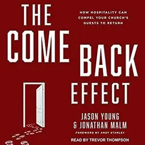 The Come Back Effect: How Hospitality Can Compel Your Church's Guests to Return [Audiobook]