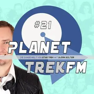 «Planet Trek fm - Nr. 21: Die ganze Welt von Star Trek» by Björn Sülter