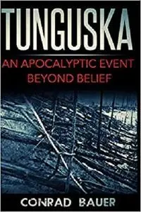 Tunguska: An Apocalyptic Event Beyond Belief