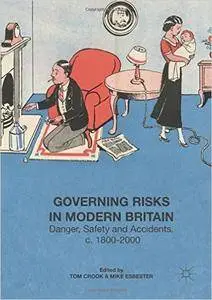 Governing Risks in Modern Britain: Danger, Safety and Accidents, c. 1800–2000