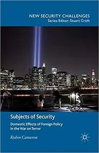 Subjects of Security: Domestic Effects of Foreign Policy in the War on Terror