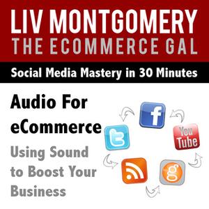 «Audio for eCommerce: Using Sound to Boost Your Business» by Liv Montgomery