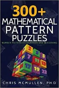 300+ Mathematical Pattern Puzzles: Number Pattern Recognition & Reasoning (Improve Your Math Fluency)