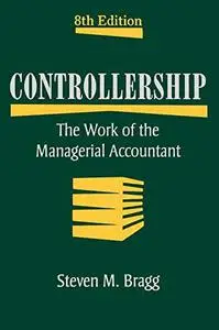 Controllership: The Work of the Managerial Accountant, Eighth Edition