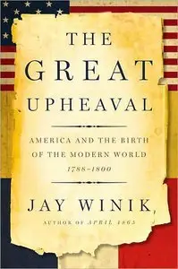 The Great Upheaval: America and the Birth of the Modern World, 1788-1800 (repost)