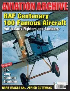 RAF Centenary 100 Famous Aircraft Vol 1: Early Fighters and Bombers (Aeroplane Aviation Archive - Issue 36)