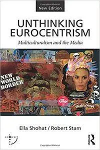 Unthinking Eurocentrism: Multiculturalism and the Media, 2 edition