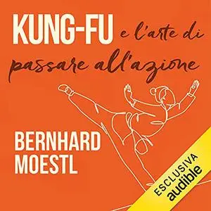 «Kung-fu e l'arte di passare all'azione» by Bernhard Moestl