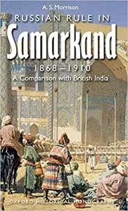 Russian Rule in Samarkand 1868-1910: A Comparison with British India