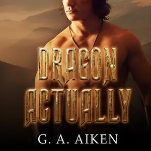 «Dragon Actually» by G.A. Aiken