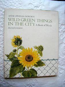 Wild Green Things in the City; A Book of Weeds.: A Book of Weeds