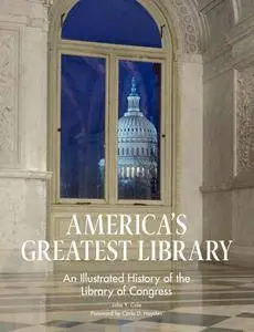 America's Greatest Library: An Illustrated History of the Library of Congress