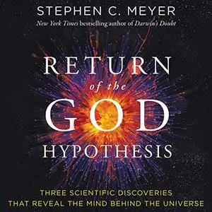 Return of the God Hypothesis: Three Scientific Discoveries That Reveal the Mind Behind the Universe [Audiobook]
