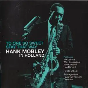 Hank Mobley – Hank Mobley in Holland: To One So Sweet Stay That Way (2016)