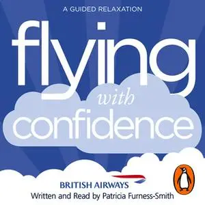 «Flying with Confidence: A Guided Relaxation» by Patricia Furness-Smith