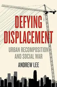 Defying Displacement: Urban Recomposition and Social War