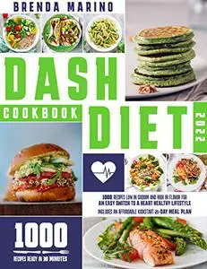 Dash Diet Cookbook 2022: 1000 Recipes Low in Sodium and High in Flavor for an Easy Switch to a Heart Healthy Lifestyle