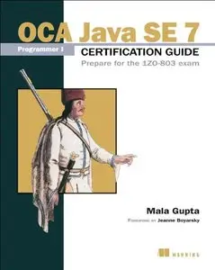 OCA Java SE 7 Programmer I Certification Guide: Prepare for the 1ZO-803 exam (repost)