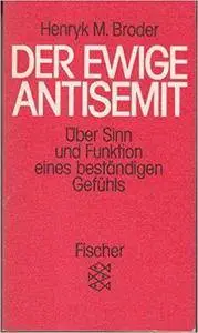 Der ewige Antisemit: Über Sinn und Funktion eines beständigen Gefühls