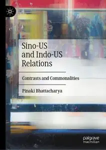 Sino-US and Indo-US Relations: Contrasts and Commonalities