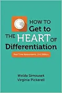 How to Get to the Heart of Differentiation: Real Time Assessments, 2nd Edition (Volume 1)