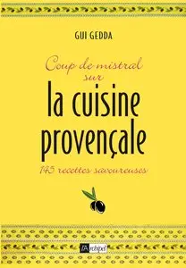 Coup de mistral sur la cuisine provençale : 145 recettes savoureuses