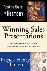 Winning Sales Presentations: From Great Moments in History