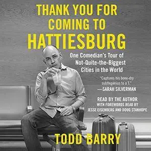 Thank You for Coming to Hattiesburg: One Comedian's Tour of Not-Quite-the-Biggest Cities in the World [Audiobook]