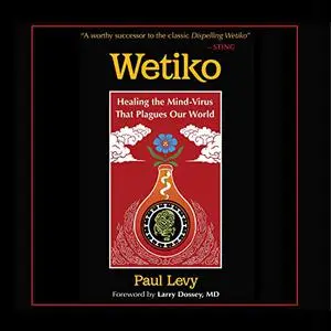Wetiko: Healing the Mind-Virus That Plagues Our World [Audiobook]