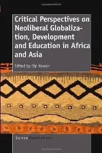 Critical Perspectives on Neoliberal Globalization, Development and Education in Africa and Asia 
