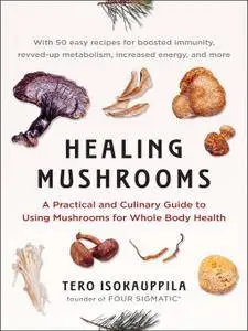 Healing Mushrooms: A Practical and Culinary Guide to Using Mushrooms for Whole Body Health (Repost)
