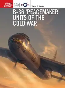 B-36 'Peacemaker' Units of the Cold War (Combat Aircraft)