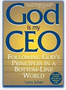 God Is My CEO: Following God's Principles in a Bottom-Line World [Repost]