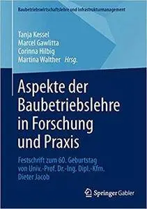 Aspekte der Baubetriebslehre in Forschung und Praxis