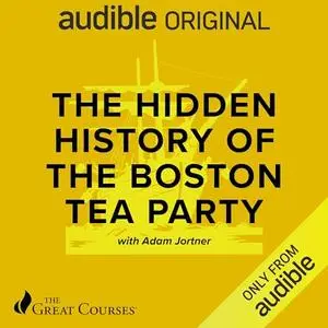 The Hidden History of the Boston Tea Party [Audiobook]