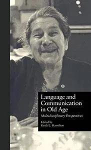 Language and Communication in Old Age: Multidisciplinary Perspectives (Issues in Aging)