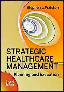 Strategic Healthcare Management: Planning and Execution, Second Edition