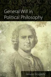 «General Will in Political Philosophy» by Janusz Grygienc