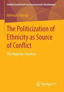 The Politicization of Ethnicity as Source of Conflict: The Nigerian Situation