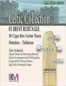Celtic Collection - 4 String Cigar Box Guitar: 30 Tunes for 4 String Cigar Box Guitar