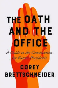 The Oath and the Office: A Guide to the Constitution for Future Presidents